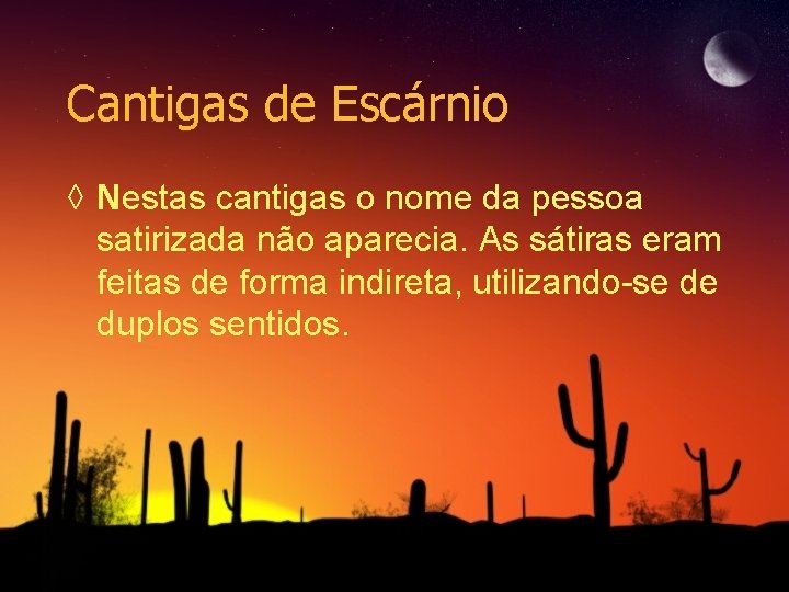 Cantigas de Escárnio ◊ Nestas cantigas o nome da pessoa satirizada não aparecia. As