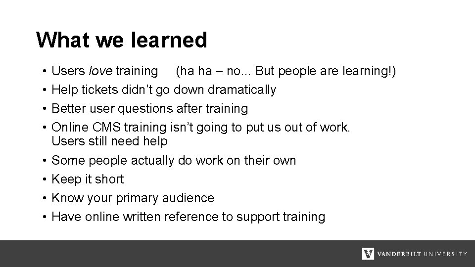 What we learned • • Users love training (ha ha – no. . .