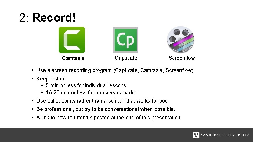 2: Record! Camtasia Captivate Screenflow • Use a screen recording program (Captivate, Camtasia, Screenflow)