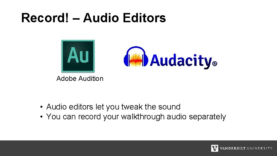 Record! – Audio Editors Adobe Audition • Audio editors let you tweak the sound
