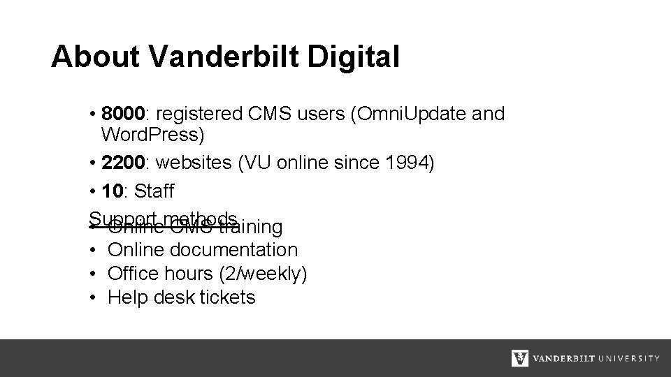 About Vanderbilt Digital • 8000: registered CMS users (Omni. Update and Word. Press) •