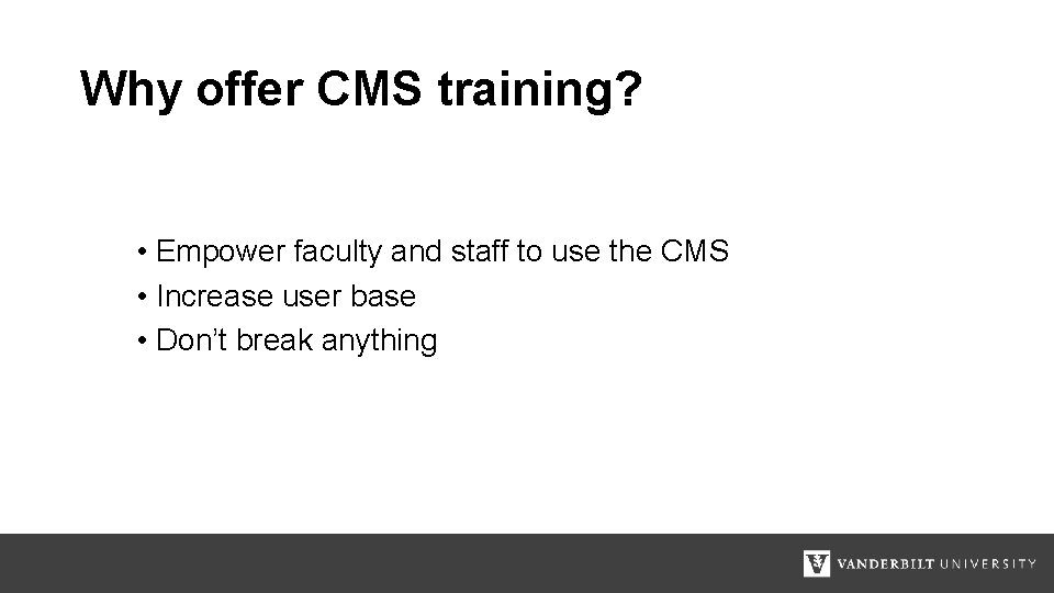 Why offer CMS training? • Empower faculty and staff to use the CMS •