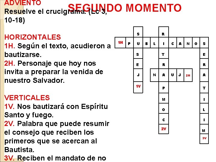 ADVIENTO SEGUNDO MOMENTO Resuelve el crucigrama. (Lc 3, 10 -18) S R HORIZONTALES 1