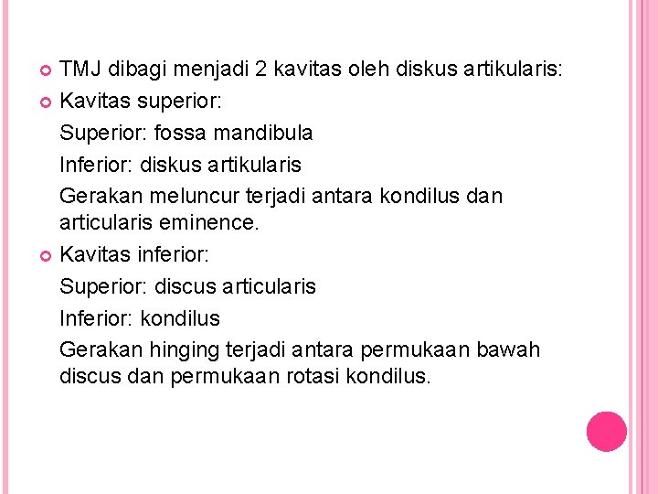 TMJ dibagi menjadi 2 kavitas oleh diskus artikularis: Kavitas superior: Superior: fossa mandibula Inferior: