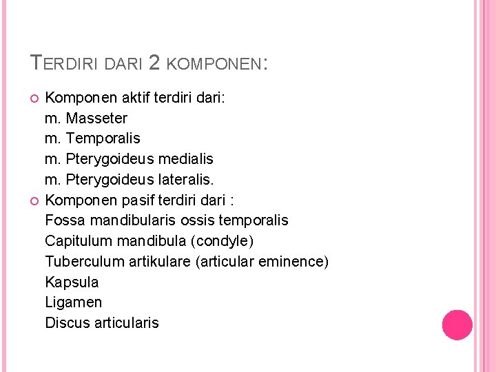 TERDIRI DARI 2 KOMPONEN: Komponen aktif terdiri dari: m. Masseter m. Temporalis m. Pterygoideus