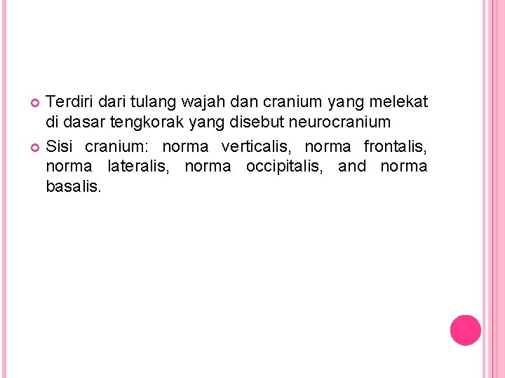Terdiri dari tulang wajah dan cranium yang melekat di dasar tengkorak yang disebut neurocranium