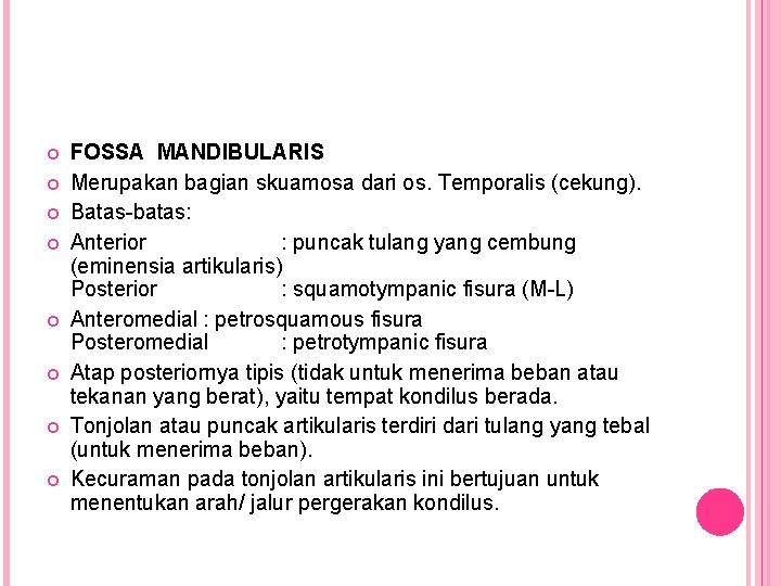  FOSSA MANDIBULARIS Merupakan bagian skuamosa dari os. Temporalis (cekung). Batas-batas: Anterior : puncak
