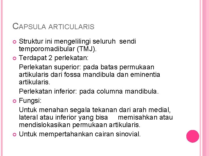 CAPSULA ARTICULARIS Struktur ini mengelilingi seluruh sendi temporomadibular (TMJ). Terdapat 2 perlekatan: Perlekatan superior: