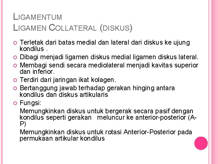 LIGAMENTUM LIGAMEN COLLATERAL (DISKUS) Terletak dari batas medial dan lateral dari diskus ke ujung