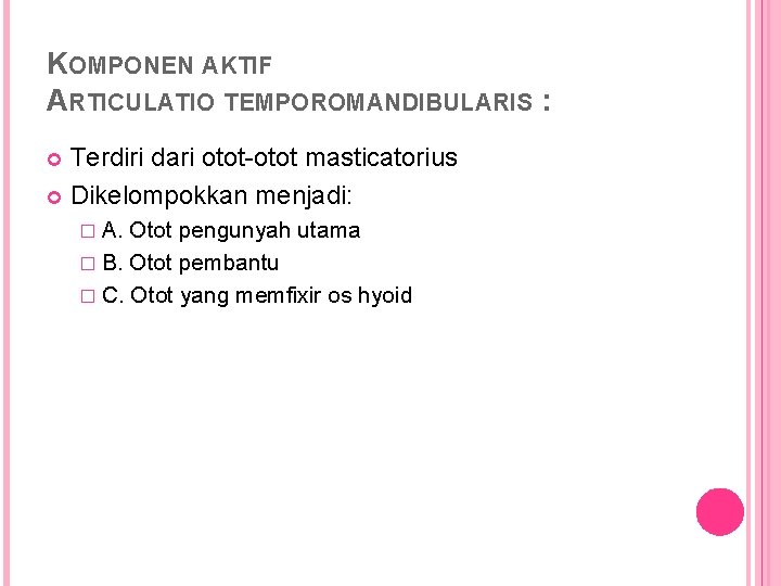 KOMPONEN AKTIF ARTICULATIO TEMPOROMANDIBULARIS : Terdiri dari otot-otot masticatorius Dikelompokkan menjadi: � A. Otot