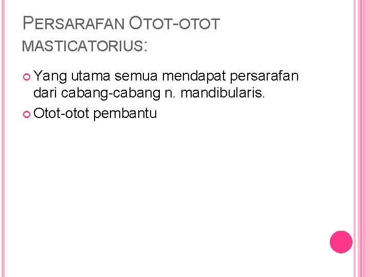 PERSARAFAN OTOT-OTOT MASTICATORIUS: Yang utama semua mendapat persarafan dari cabang-cabang n. mandibularis. Otot-otot pembantu