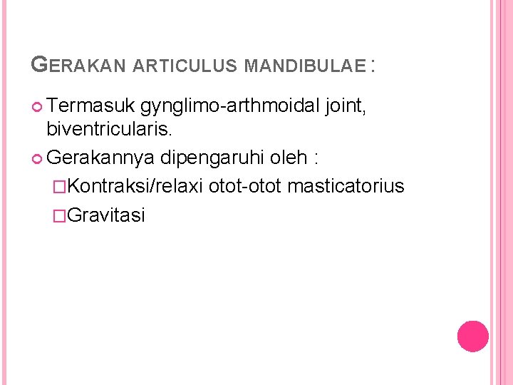 GERAKAN ARTICULUS MANDIBULAE : Termasuk gynglimo-arthmoidal joint, biventricularis. Gerakannya dipengaruhi oleh : �Kontraksi/relaxi otot-otot
