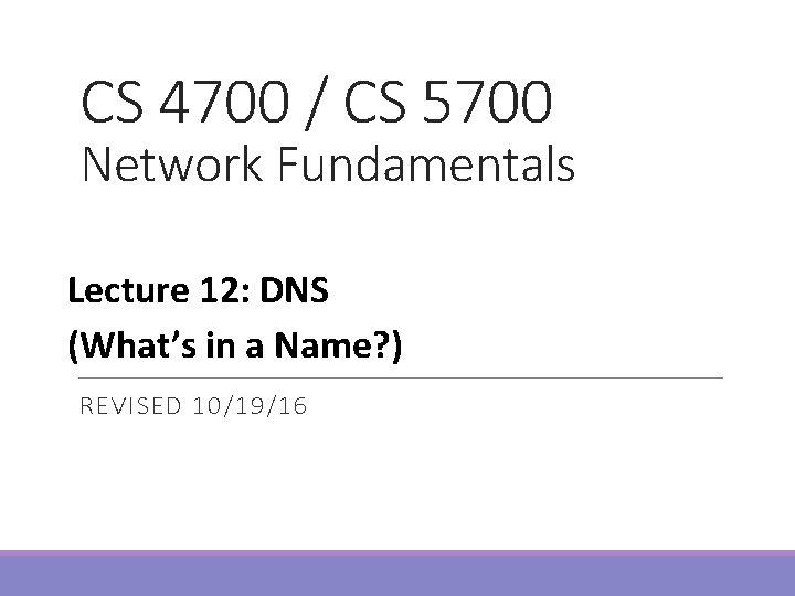 CS 4700 / CS 5700 Network Fundamentals Lecture 12: DNS (What’s in a Name?