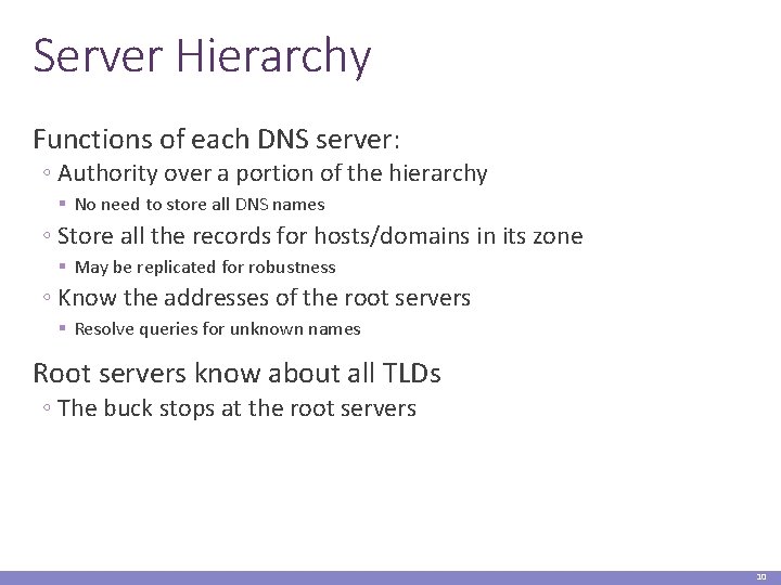 Server Hierarchy Functions of each DNS server: ◦ Authority over a portion of the