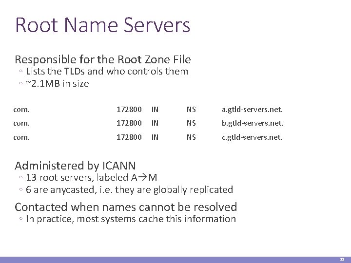 Root Name Servers Responsible for the Root Zone File ◦ Lists the TLDs and