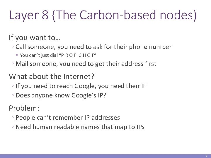 Layer 8 (The Carbon-based nodes) If you want to… ◦ Call someone, you need