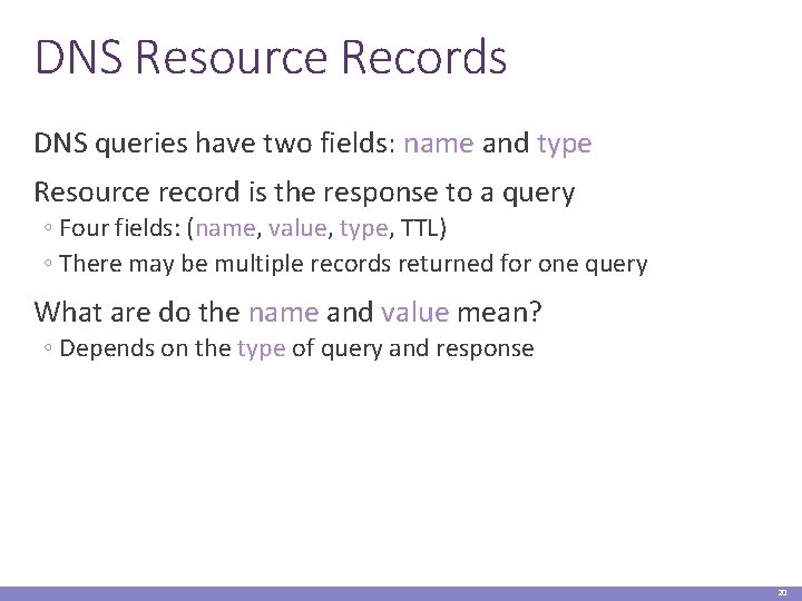 DNS Resource Records DNS queries have two fields: name and type Resource record is