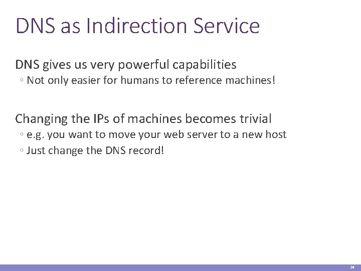DNS as Indirection Service DNS gives us very powerful capabilities ◦ Not only easier