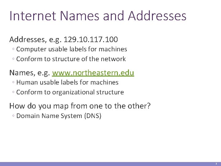 Internet Names and Addresses, e. g. 129. 10. 117. 100 ◦ Computer usable labels