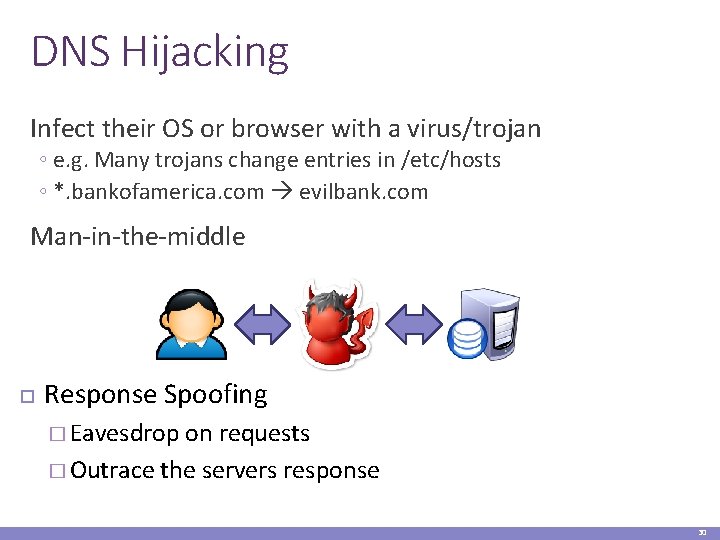 DNS Hijacking Infect their OS or browser with a virus/trojan ◦ e. g. Many