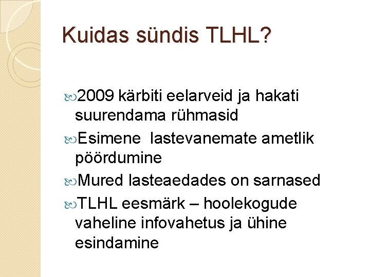 Kuidas sündis TLHL? 2009 kärbiti eelarveid ja hakati suurendama rühmasid Esimene lastevanemate ametlik pöördumine