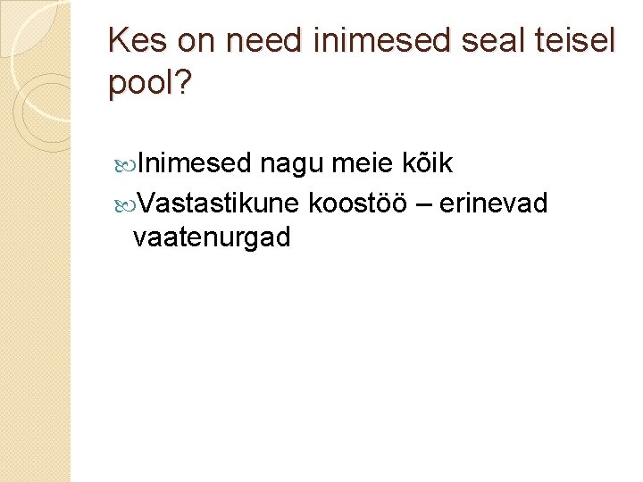 Kes on need inimesed seal teisel pool? Inimesed nagu meie kõik Vastastikune koostöö –