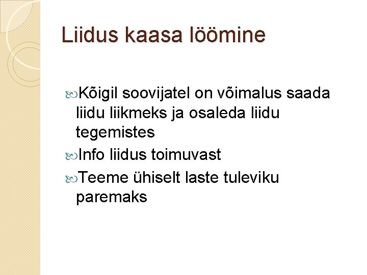 Liidus kaasa löömine Kõigil soovijatel on võimalus saada liidu liikmeks ja osaleda liidu tegemistes