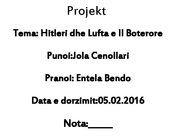 Projekt Tema: Hitleri dhe Lufta e II Boterore Punoi: Jola Cenollari Pranoi: Entela Bendo