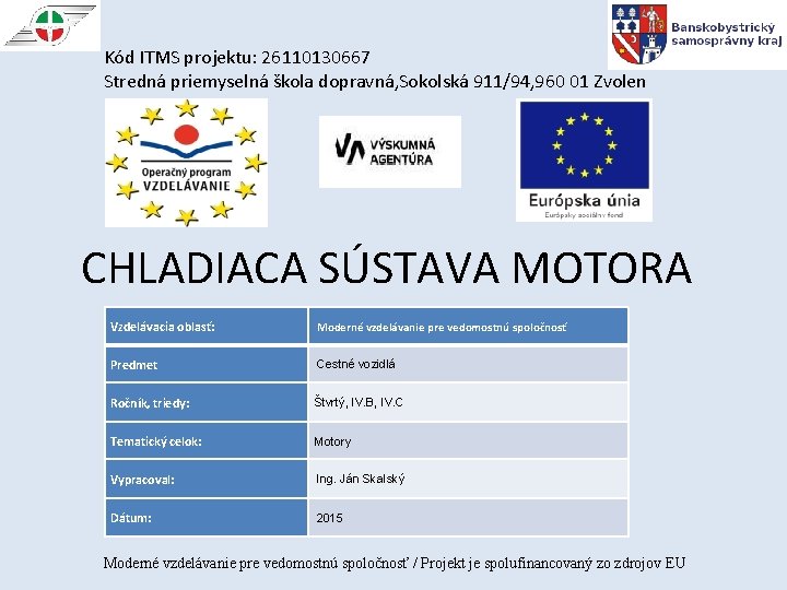 Kód ITMS projektu: 26110130667 Stredná priemyselná škola dopravná, Sokolská 911/94, 960 01 Zvolen CHLADIACA