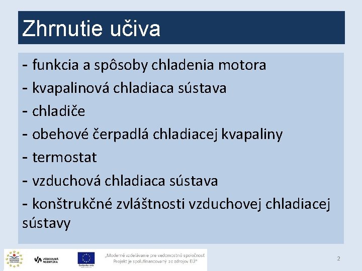 Zhrnutie učiva - funkcia a spôsoby chladenia motora - kvapalinová chladiaca sústava - chladiče