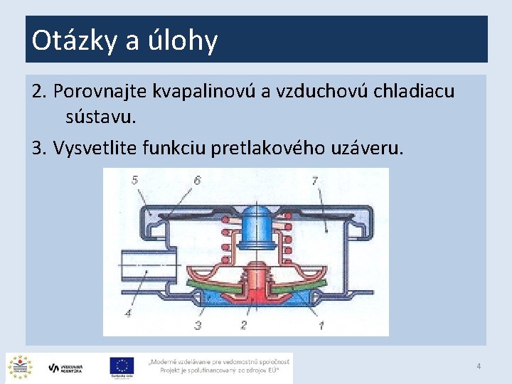 Otázky a úlohy 2. Porovnajte kvapalinovú a vzduchovú chladiacu sústavu. 3. Vysvetlite funkciu pretlakového