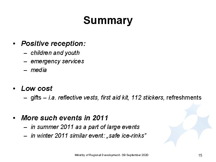 Summary • Positive reception: – children and youth – emergency services – media •