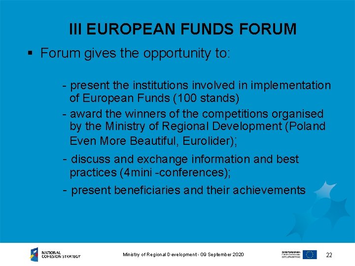 III EUROPEAN FUNDS FORUM § Forum gives the opportunity to: - present the institutions