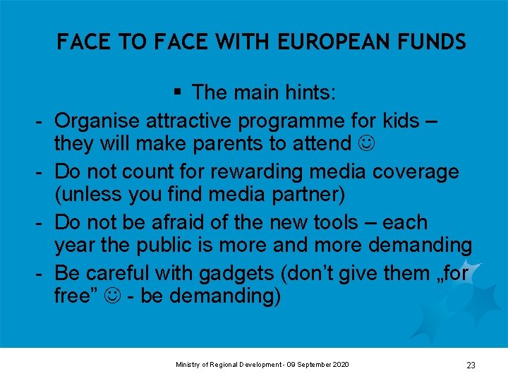FACE TO FACE WITH EUROPEAN FUNDS - § The main hints: Organise attractive programme FACE TO FACE WITH EUROPEAN FUNDS - § The main hints: Organise attractive programme