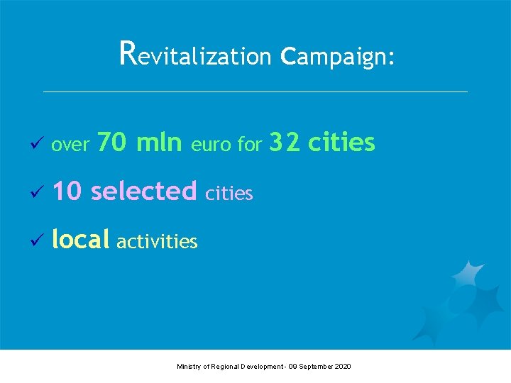 Revitalization campaign: ü over 70 ü 10 mln euro for selected 32 cities ü