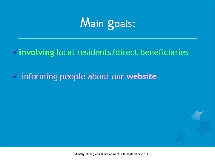 Main goals: üinvolving local residents/direct beneficiaries ü informing people about our website Ministry of