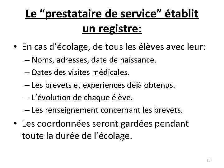 Le “prestataire de service” établit un registre: • En cas d’écolage, de tous les