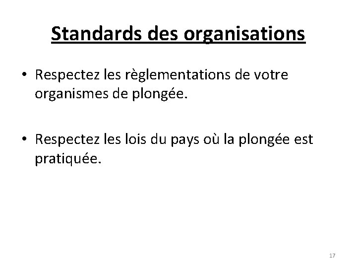 Standards des organisations • Respectez les règlementations de votre organismes de plongée. • Respectez