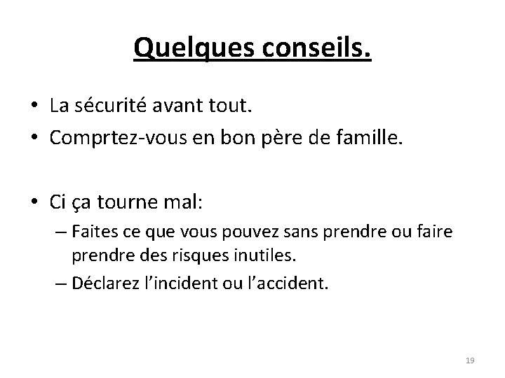 Quelques conseils. • La sécurité avant tout. • Comprtez-vous en bon père de famille.