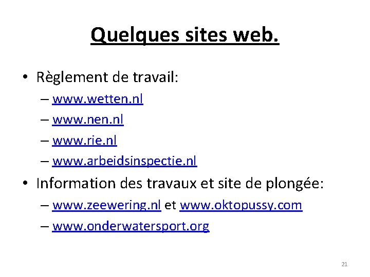 Quelques sites web. • Règlement de travail: – www. wetten. nl – www. nen.