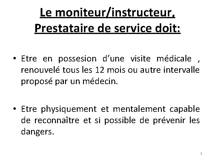 Le moniteur/instructeur, Prestataire de service doit: • Etre en possesion d’une visite médicale ,