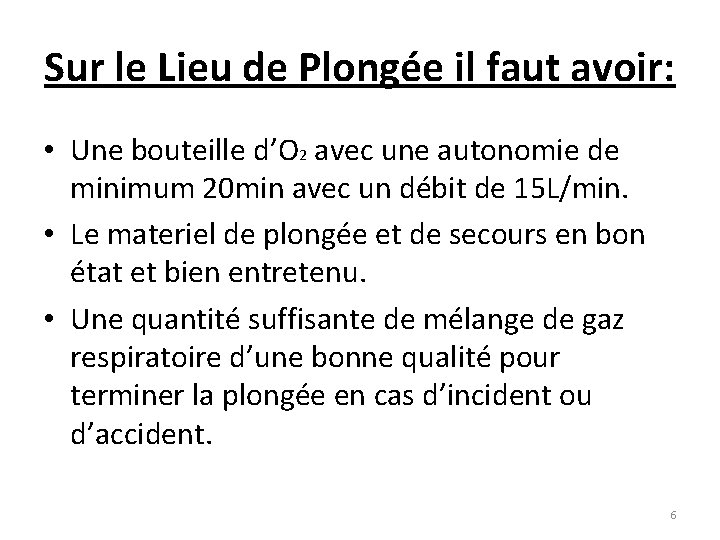 Sur le Lieu de Plongée il faut avoir: • Une bouteille d’O 2 avec