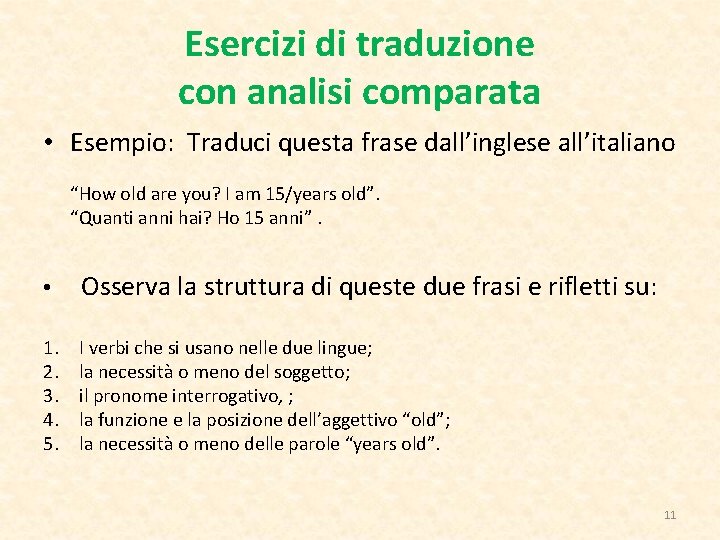 Esercizi di traduzione con analisi comparata • Esempio: Traduci questa frase dall’inglese all’italiano “How