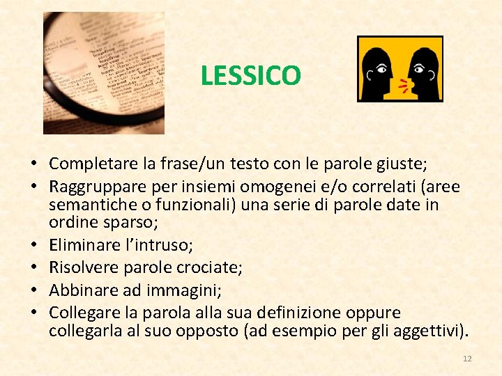 LESSICO • Completare la frase/un testo con le parole giuste; • Raggruppare per insiemi