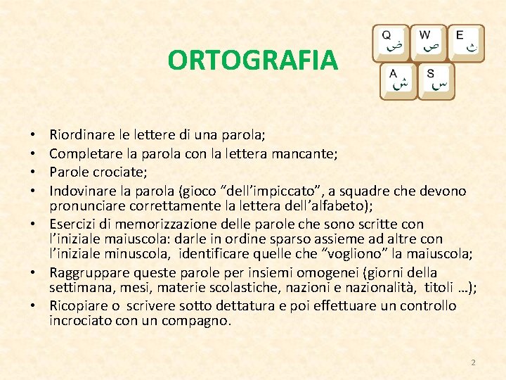 ORTOGRAFIA Riordinare le lettere di una parola; Completare la parola con la lettera mancante;