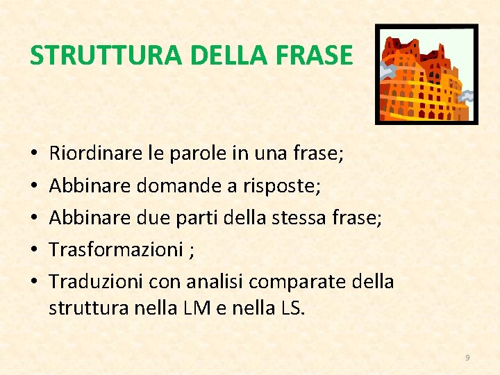 STRUTTURA DELLA FRASE • • • Riordinare le parole in una frase; Abbinare domande