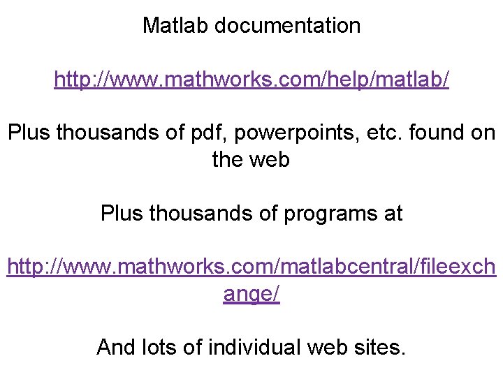 Matlab documentation http: //www. mathworks. com/help/matlab/ Plus thousands of pdf, powerpoints, etc. found on