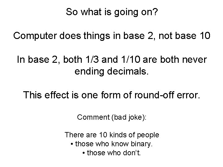 So what is going on? Computer does things in base 2, not base 10