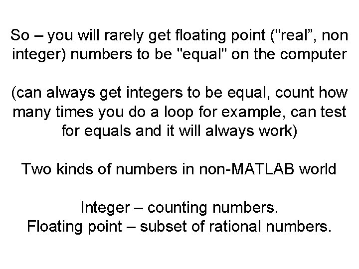 So – you will rarely get floating point ("real”, non integer) numbers to be