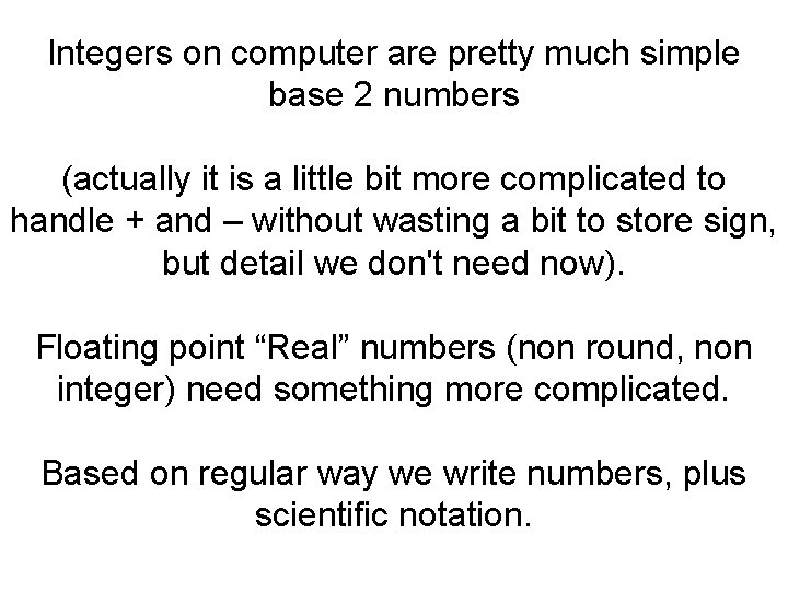 Integers on computer are pretty much simple base 2 numbers (actually it is a